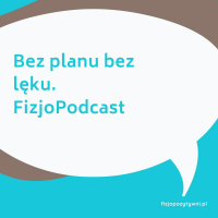 Bez planu bez lęku. FizjoPodcast