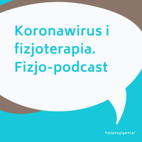 Koronawirus i fizjoterapia. Fizjo-podcast