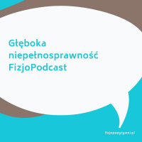 Głeboka niepełnosprawność Fizjopodcast