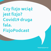 Czy fizjo wciąż jest fizjo Covid19 druga fala. FizjoPodcast