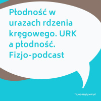 Płodność w urazach rdzenia kręgowego. URK a płodność fizjopodcast