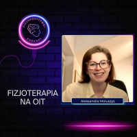 Fizjoterapia na OIT. Podcast o fizjoterapii