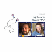 Fizjoterapia inwazyjna. Podcast o fizjoterapii