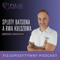 Sploty Batsona, a rwa kulszowa. Podcast o fizjoterapii