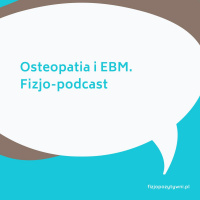 Osteopatia i EBM. Fizjo-podcast