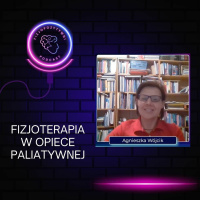 Fizjoterapia w opiece paliatywnej. Podcast fizjoterapeuty