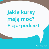 Jakie kursy mają moc? Fizjo-podcast