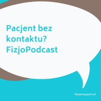 Pacjent bez kontaktu? FizjoPodcast