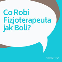 Co Robi Fizjoterapeuta jak Boli? podcast o fizjoterapii