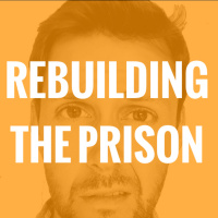 Rebuilding the Prison