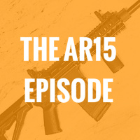 The AR15 Episode