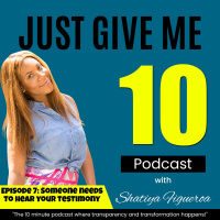 Episode 7- Someone needs to hear your testimony
