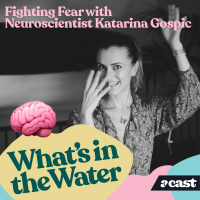 #2 – Fighting Fear with Neuroscientist Katarina Gospic