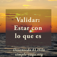 Tejiendo el Yoga Sutra: Validar - estar con lo que es
