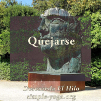 Tejiendo el Yoga Sutra: Quejarse