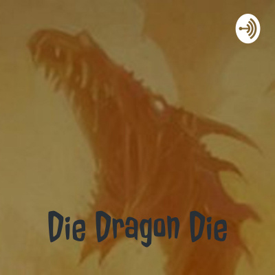 Die Dragon Die - Actual Play Rpg Podcast