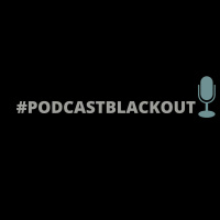 #PODCASTBLACKOUT