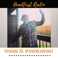 Episode 10: #AskHeadfirst - How Do I Stay So Energized? Whats My Fave Song To Dance To? How Do I Fit Healthy Habits Into My Day? Who The F Is Merlin?