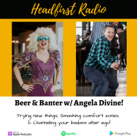 Beer  Banter w/ Angela Divine - Trying new things, Smashing comfort zones,  Channeling your badass alter ego!