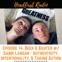 Episode 14: Beer  Banter w/ Gabbi Langan - Authenticity  Being Proactive In Your Health, Career,  Relationships, Intentional Action,  Ghost Stories! 