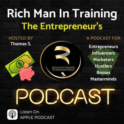 Rich Man In Training -the Entrepreneurs - Podcast