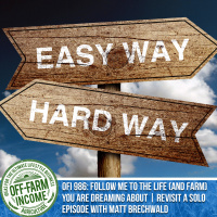 OFI 986: Follow Me To The Life (And Farm) You Are Dreaming About | Revisit a Solo Episode With Matt Brechwald