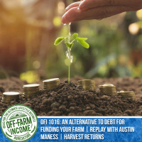 OFI 1016: An Alternative To Debt For Funding Your Farm | Replay with Austin Maness | Harvest Returns