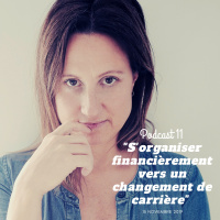 Podcast 011 :: S’organiser financièrement vers un changement de carrière