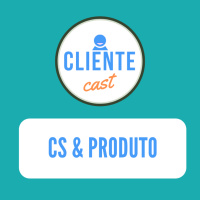 #7 Cliente Cast - Alinhamento CS amp Produto - Com Raphael Farinazzo