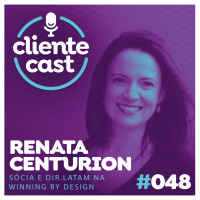 #48 Cliente Cast – PODs, a estrutura focada no cliente - com Renata Centurion