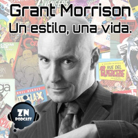 ZNPodcast #116 - Grant Morrison: Un estilo, una vida en 10 obras.