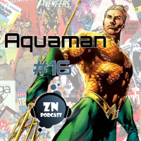 ZNPodcast #16 - Aquaman: Cómics y cine