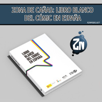 ZNPodcast #254 - Zona de Cañas: Libro Blanco del Cómic en España