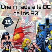 ZNPodcast #127 - Una mirada a la DC de los 90.