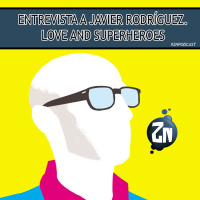 ZNPodcast #251 - Entrevista a Javier Rodríguez. Love and superheroes
