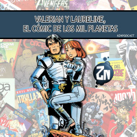 ZNPodcast #234 - Valerian y Laureline. El cómic de los mil planetas