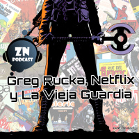 ZNPodcast #86 - Greg Rucka, Netflix y La Vieja Guardia