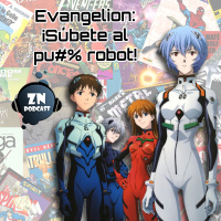 ZNPodcast #138 - Evangelion: ¡Súbete al pu#% robot!