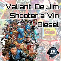 ZNPodcast #71 - Valiant: De Jim Shooter a Vin Diesel