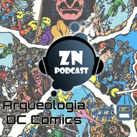 ZNPodcast #08 - Arqueología DC Comics