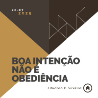 Boa Intenção Não É Obediência - Eduardo P. Silveira