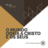 O Mundo Odeia A Cristo E Os Seus - Ariel Zimermann