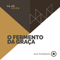 O Fermento Da Graça - José Predebom