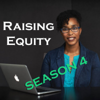 Welcome to Season 4 of Raising Equity!