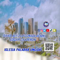 Isaias 40/1-3 la Consolación/Edgar Calderon/Palabra Ungida