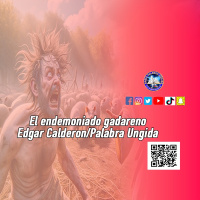 El endemoniado gadareno/Edgar Calderon/Palabra Ungida