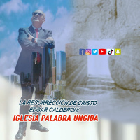 La resurrección de Cristo/Edgar Calderon/ Iglesia Palabra Ungida