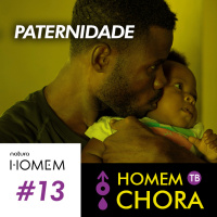 #013 - Paternidade e Novas Masculinidades - apoio Natura Homem