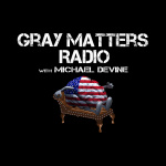 Gray Matters Radio With Michael Devine