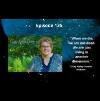 Everyone Has the Ability to Connect with Spirits - Cathy Ripley Greene, Psychic Medium - Episode 135